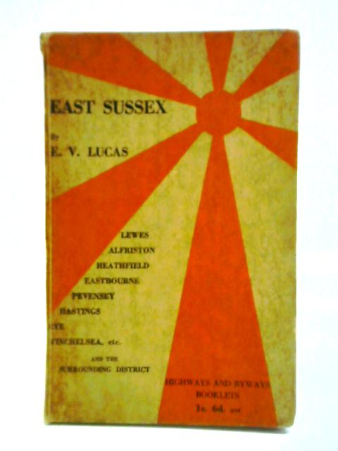 East Sussex; Highways And Byways. von E. V. Lucas