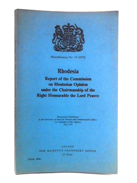 Rhodesia: Report of the Commission on Rhodesian Opinion Under the Chairmanship of the Right Honourable the Lord Pearce von Lord Pearce