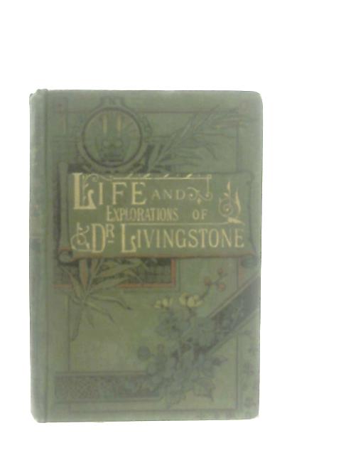 The Life and Explorations In South Africa of David Livingstone von Unstated