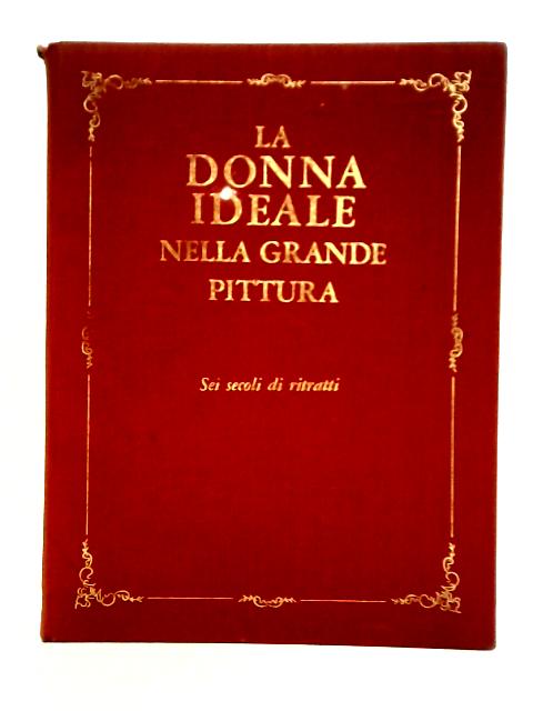 La Donna Ideale Nella Grande Pittura Sei Secoli Di Ritratti By Unstated