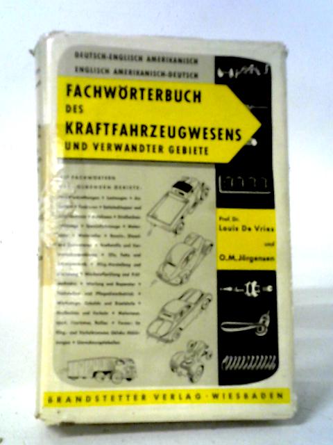 Fachworterbuch Des Kraftfahrzeugwesens Und Verwandter Gebiete von Prof. Dr. Louis De Vries Und O. M. Jorgensen