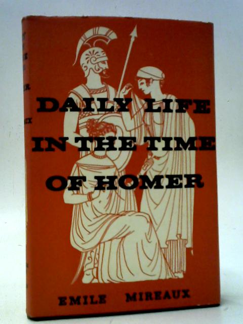 Daily Life in the Time of Homer By Emile Mireaux