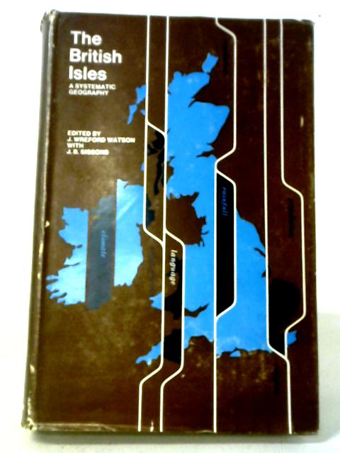 The British Isles A Systematic Geography von J W Sissons, J B Watson, (ed)