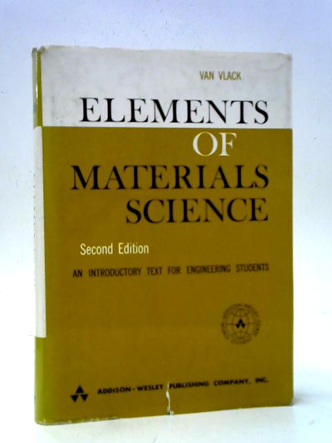 Elements Of Materials Science - An Introductory Text For Engineers Students By Lawrence H. Van Vlack