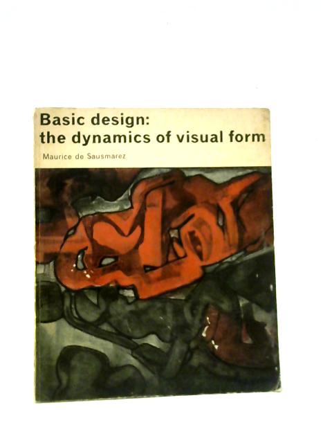 Basic Design - The Dynamics of Visual Form By Maurice De Sausmarez