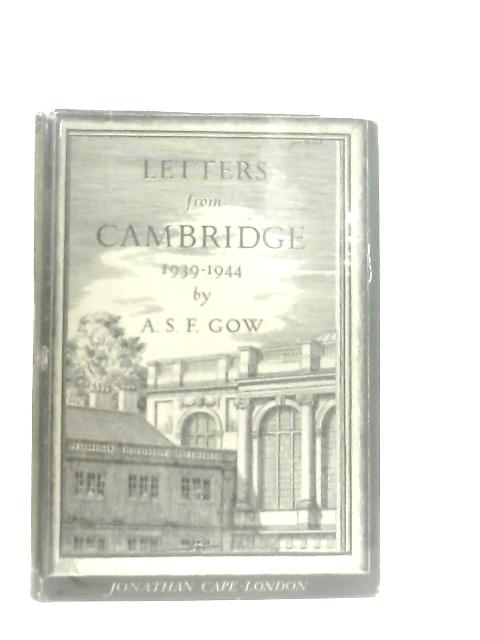 Letters From Cambridge 1939-1944 von A. S. F. Gow