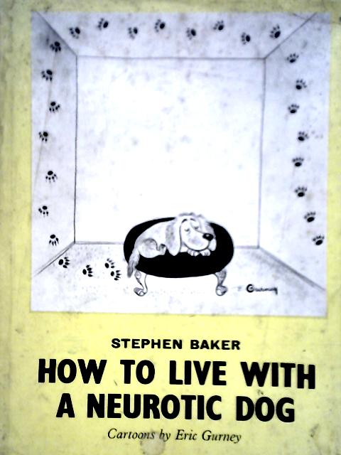 How To Live With A Neurotic Dog By Stephen Baker