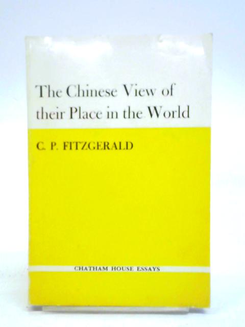 The Chinese View of Their Place in the World By C. P. Fitzgerald