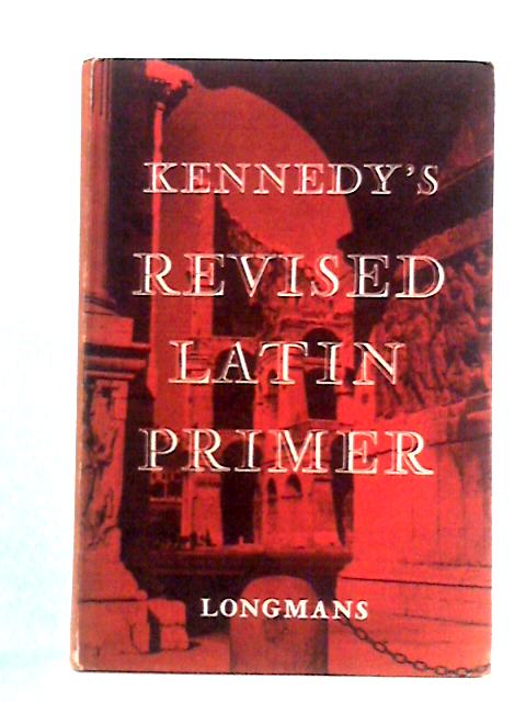 The Revised Latin Primer By Benjamin Hall Kennedy