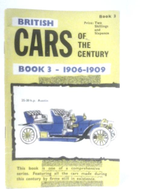 British Cars of the Century, Book 3 1906-1909 By Anon