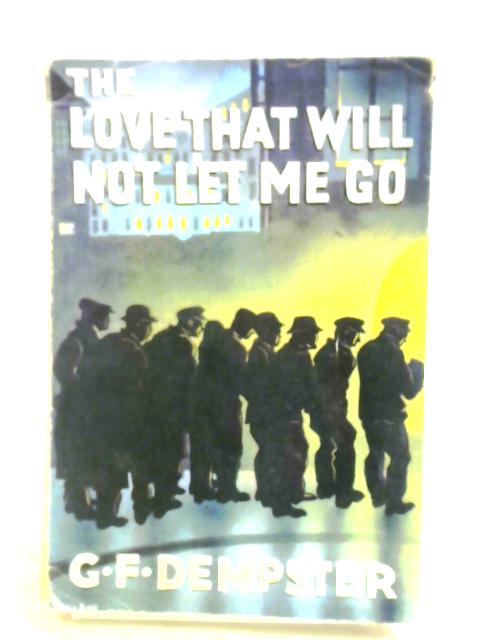 The Love That Will Not Let Me Go. By George F. Dempster