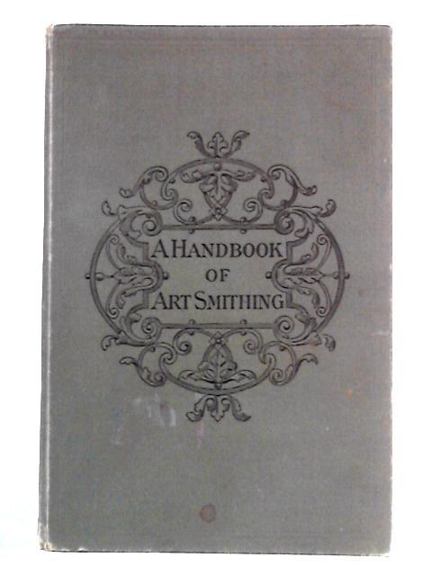 A Handbook of Art Smithing: For Designers of Ironwork By Franz Sales Meyer