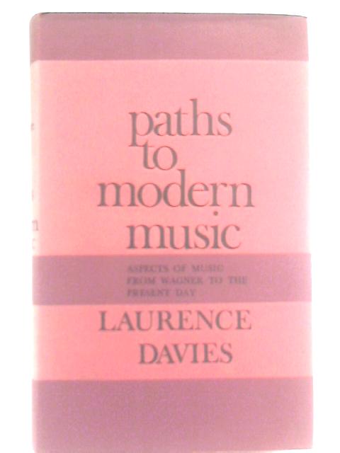 Paths To Modern Music: Aspects Of Music From Wagner To The Present Day von Laurence Davies