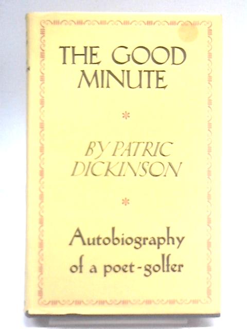 The Good Minute: An Autobiographical Study By Patric Dickinson