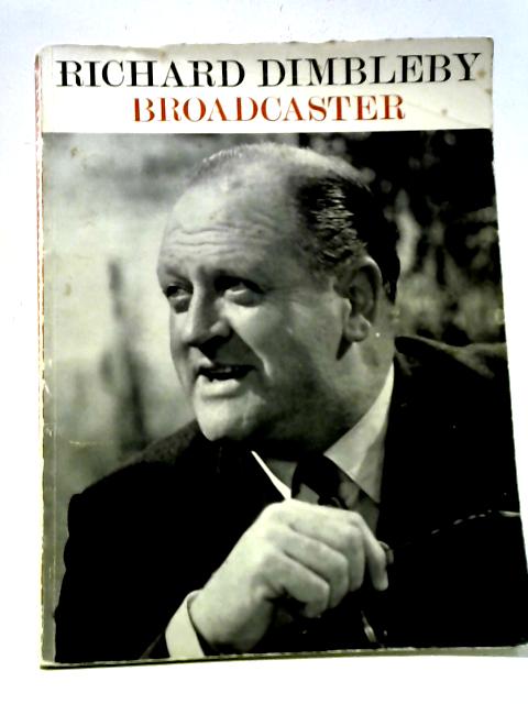 Richard Dimbleby Broadcaster By Leonard Miall