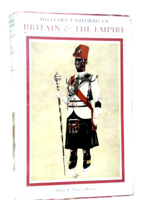 Military Uniforms of Britain & The Empire, 1742 to the Present Time Vol.IV von R.Money Barnes