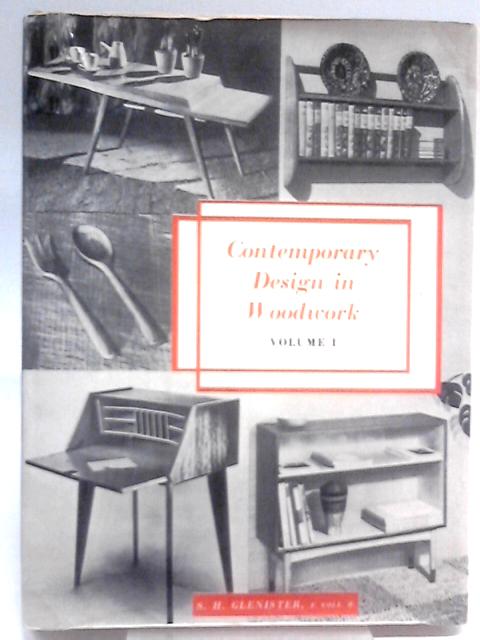 Contemporary Design in Woodwork Volume 1 By S. H. Glenister