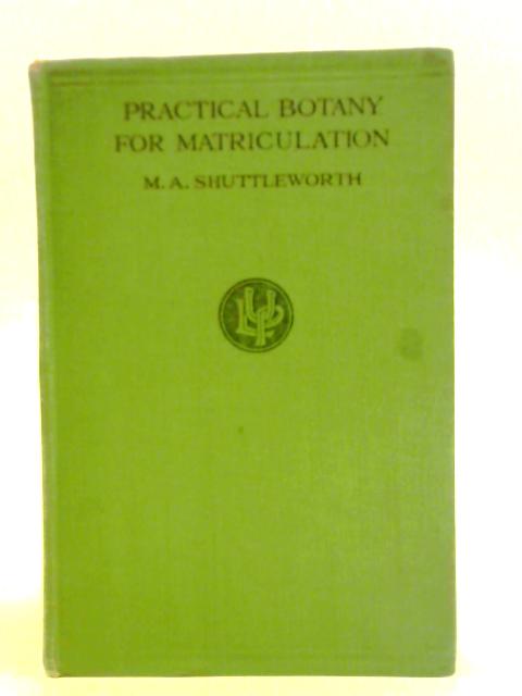 A Practical Botany For Matriculation von Margaret A. Shuttleworth