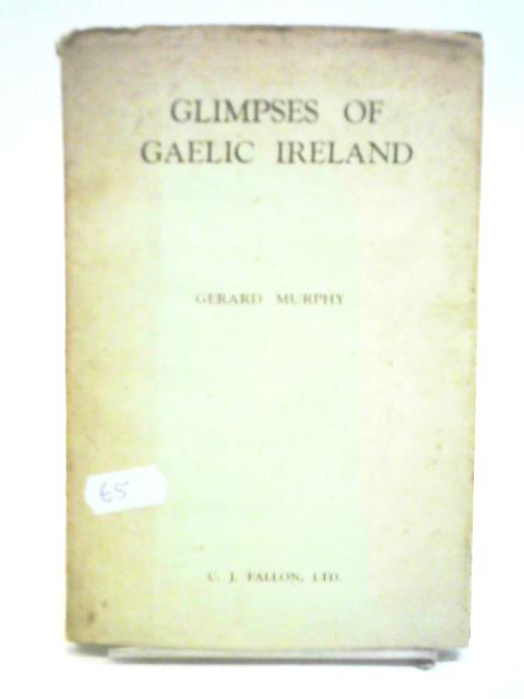 Glimpses Of Gaelic Ireland By Gerard Murphy