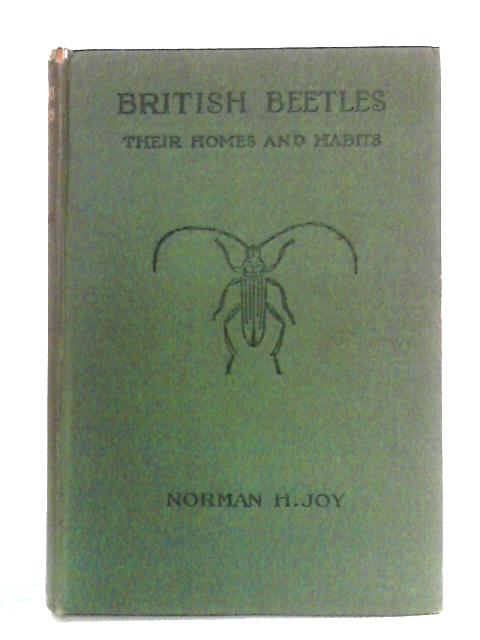 British Beetles: Their Homes and Habits von Norman H. Joy