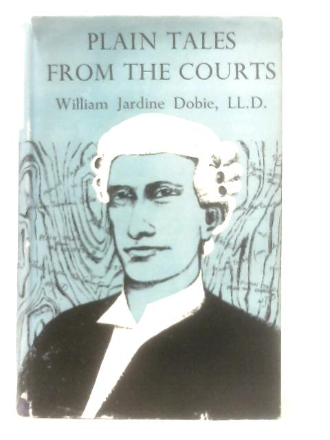 Plain Tales from the Courts By W. J. Dobie