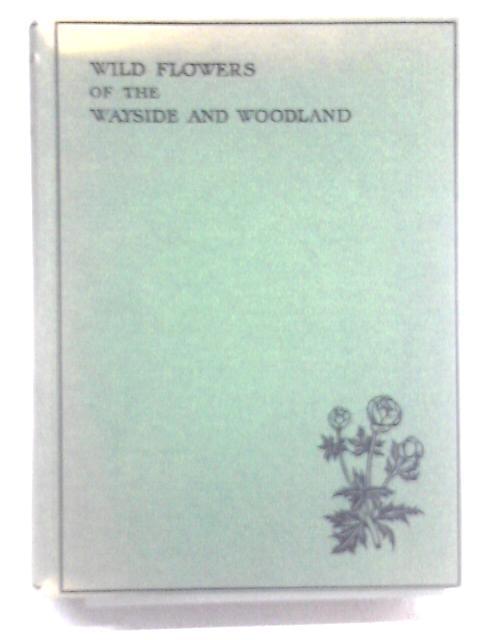 Wildflowers of the Wayside and Woodland By T. H. Scott and W. J. Stokoe