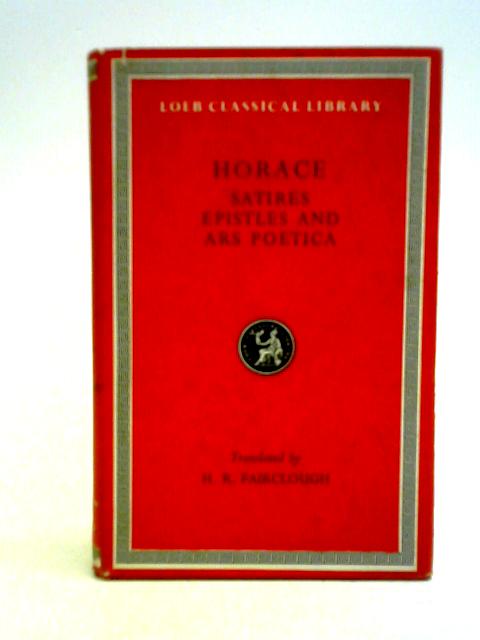 Horace Satires, Epistles and Ars Poetica By H. Rushton Fairclough