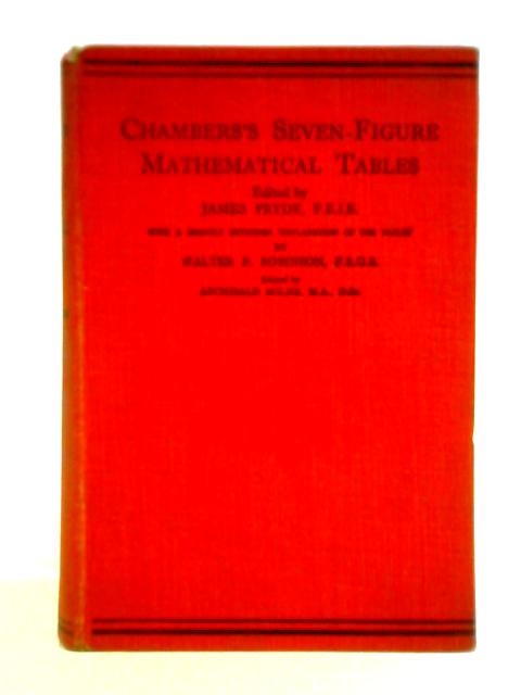 Chamber's Seven-figure Mathematical Tables Consisting Of Logarithms Of Numbers 1 To 108000, Trigonometrical, Nautical, And Other Tables By James Pryde