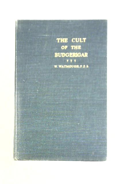 The Cult of the Budgerigar von W. Watmough