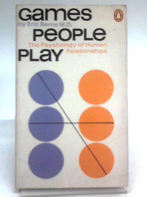 Games People Play: The Psychology of Human Relationships von Eric Berne