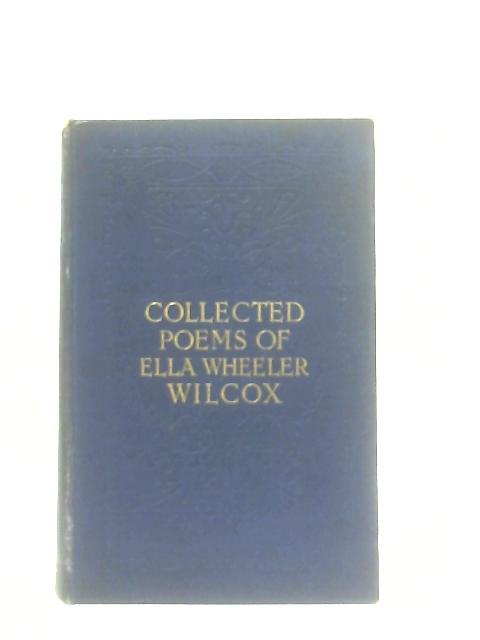 Collected Poems of Ella Wheeler Wilcox von Ella Wheeler Wilcox