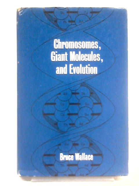 Chromosomes, Giant Molecules and Evolution von Bruce Wallace