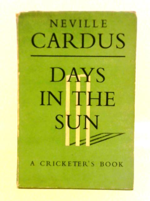 Days in the Sun By Neville Cardus