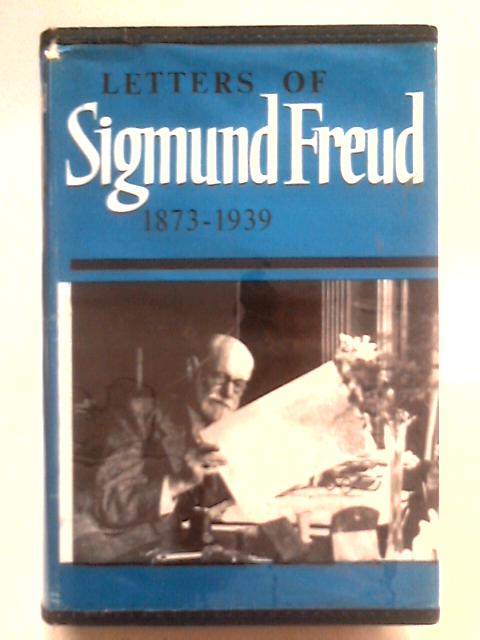 Letters of Sigmund Freud 1873-1939 By Sigmund Freud