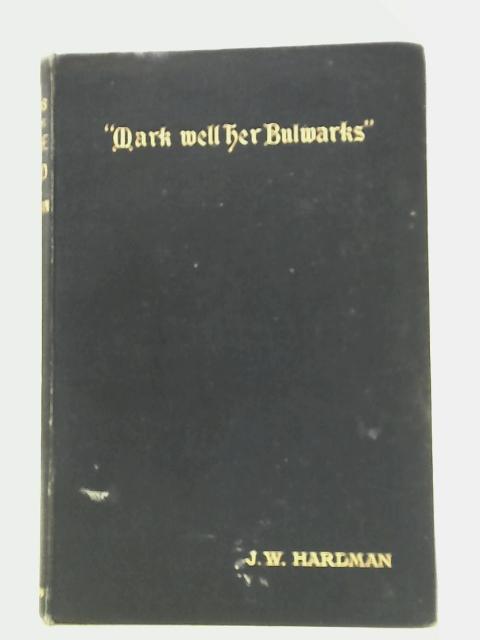 "Mark Well Her Bulwarks" Or "The Fortifications of The Faith" Being Explanations and Illustrations of the Creed Commonly Called "Nicene" in Sixteen Short Sermons von Rev. J. W. Hardman