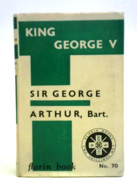 King George V: A Sketch of a Great Ruler von George Arthur