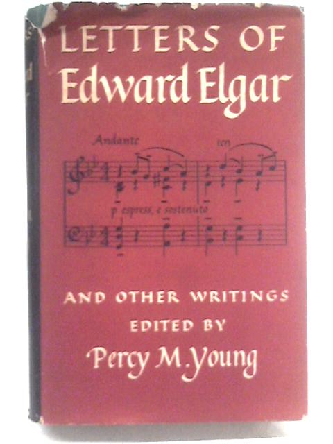 Letters Of Edward Elgar And Other Writings Selected Edited And Annotated By Percy Young