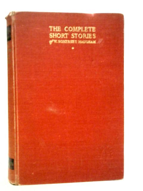 The Complete Short Stories of W. Somerset Maugham Vol.I By W.Somerset Maugham