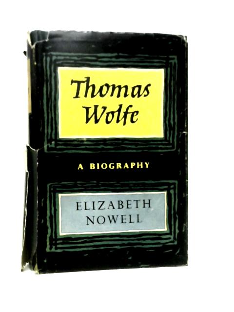 Thomas Wolfe: A Biography By Elizabeth Nowell