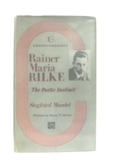 Rainer Maria Rilke: The Poetic Instinct By Siegfried Mandel