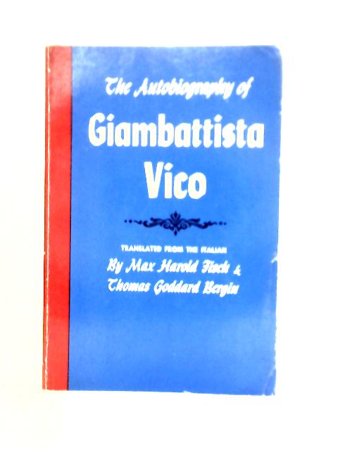 The Autobiography of Giambattista Vico By Max Harold Fisch & Thomas Goddard Bergin (trans)