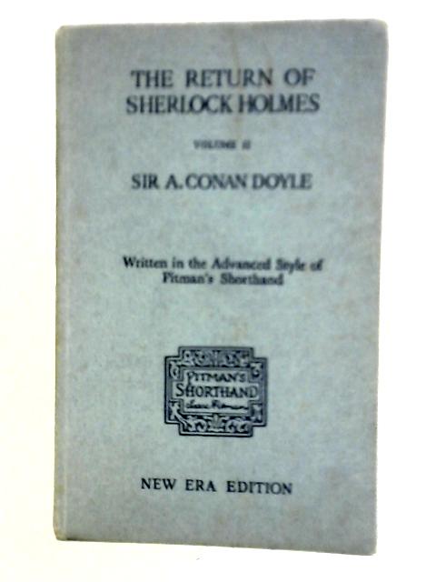 The Return Of Sherlock Holmes, Engraved In The Advanced Stage Of Pitman's Shorthand By Permission Of The Author Vol II By Sir Arthur Conan Doyle