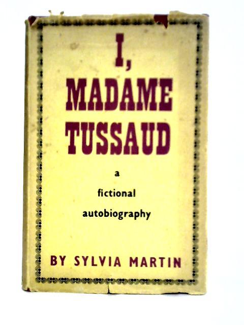 I, Madame Tussaud von Sylvia Martin