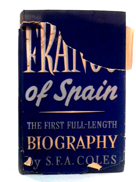 Franco of Spain By S. F. A. Coles