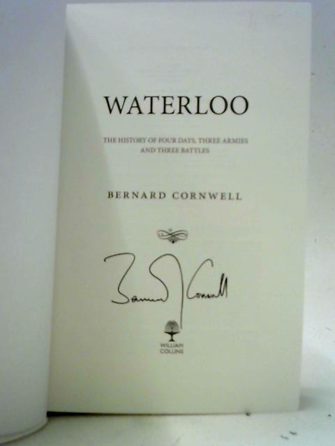 Waterloo: The History of Four Days, Three Armies and Three Battles By Bernard Cornwell