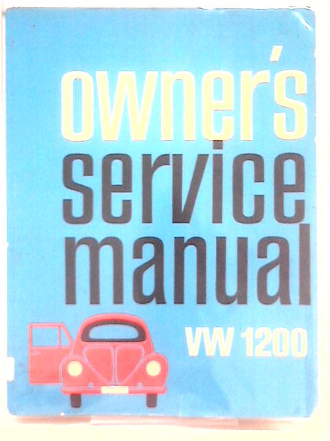 Owner's Service Manual: Hints on Repair and Maintenance of Volkswagen 1200 Passenger Cars By Unstated