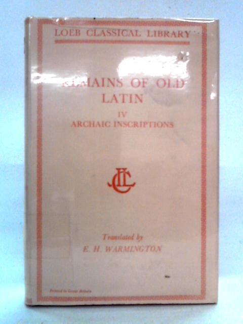 Remains of Old Latin, Volume IV: Archaic Inscriptions von E. H. Warmington