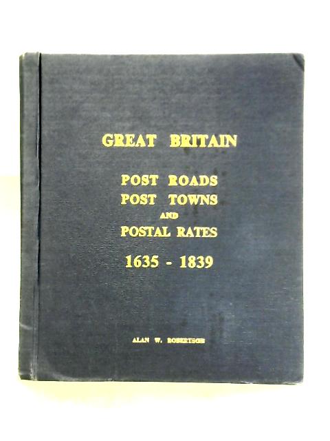 Great Britain Post Roads Post Towns Postal Rates 1653-1839 By Alan W. Robertson