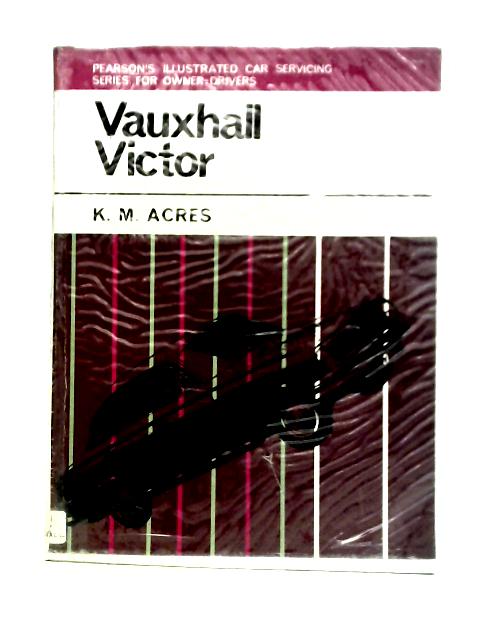 Vauxhall Victor Saloons, Estate Cars And Vx4-90 (Illustrated Car Servicing Series For Owner Drivers) von Kathleen Mary Acres