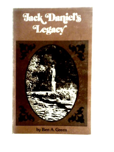 Jack Daniel's Legacy By Ben A. Green